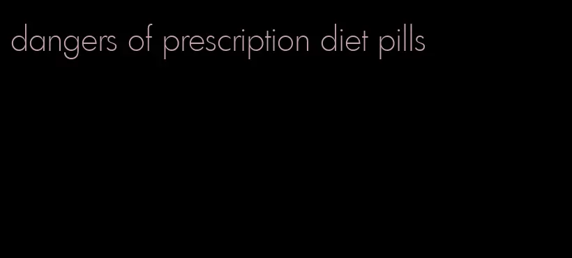 dangers of prescription diet pills