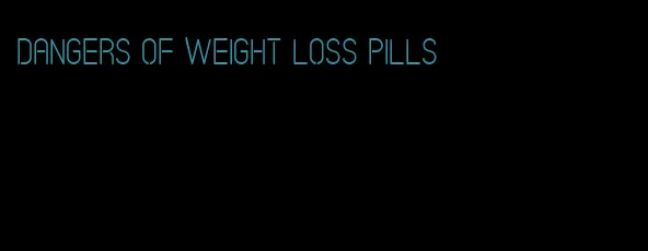 dangers of weight loss pills