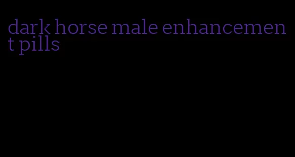 dark horse male enhancement pills