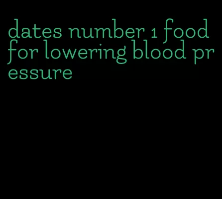 dates number 1 food for lowering blood pressure