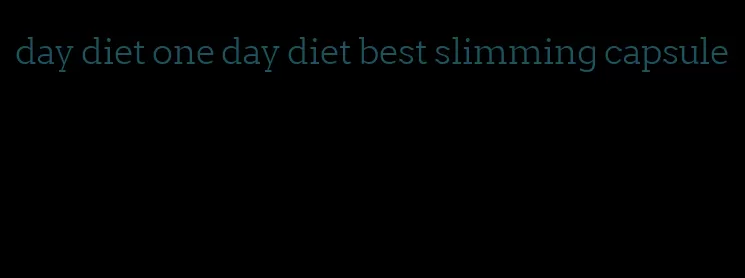 day diet one day diet best slimming capsule