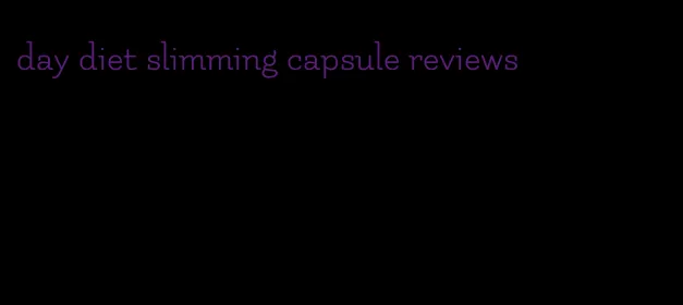 day diet slimming capsule reviews