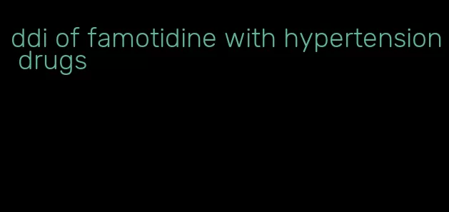 ddi of famotidine with hypertension drugs