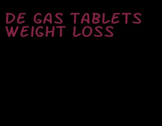 de gas tablets weight loss