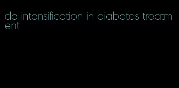 de-intensification in diabetes treatment