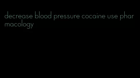 decrease blood pressure cocaine use pharmacology