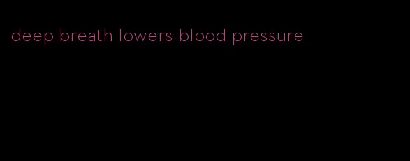 deep breath lowers blood pressure