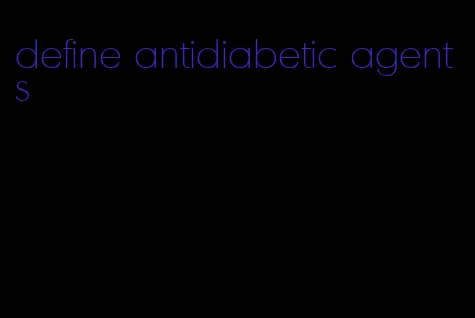 define antidiabetic agents