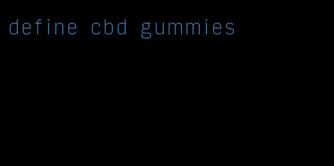 define cbd gummies