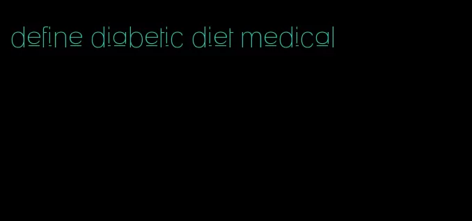 define diabetic diet medical