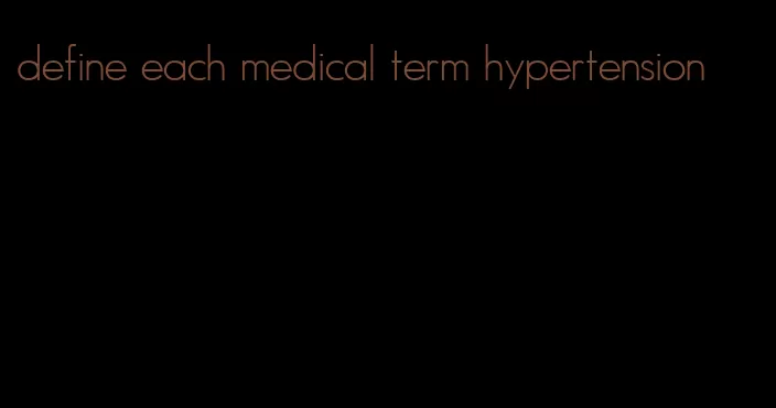 define each medical term hypertension