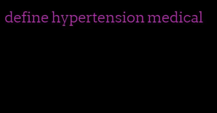 define hypertension medical