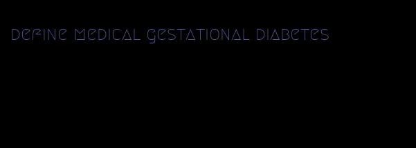 define medical gestational diabetes