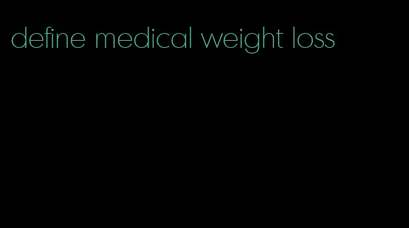 define medical weight loss