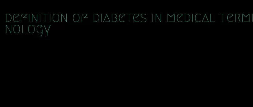 definition of diabetes in medical terminology