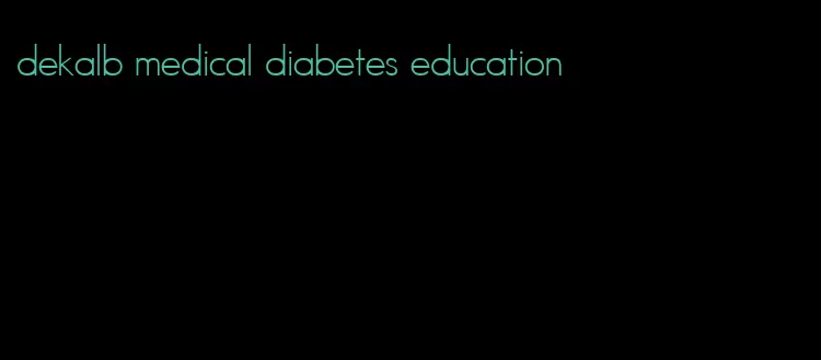 dekalb medical diabetes education