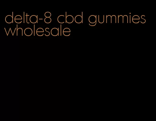 delta-8 cbd gummies wholesale