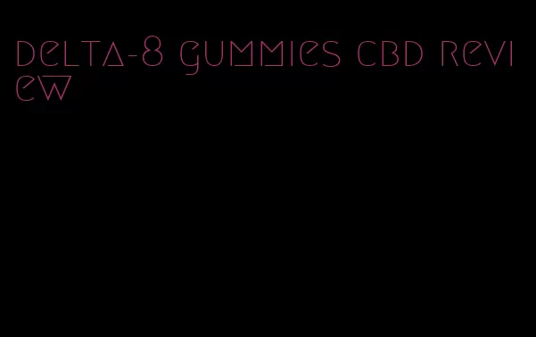 delta-8 gummies cbd review