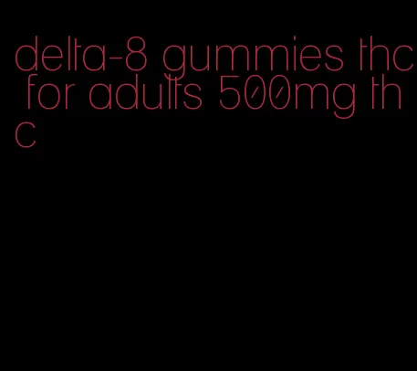 delta-8 gummies thc for adults 500mg thc