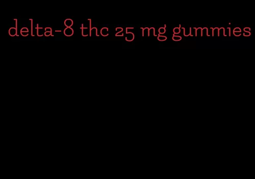 delta-8 thc 25 mg gummies