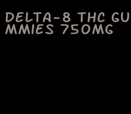 delta-8 thc gummies 750mg