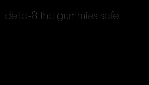 delta-8 thc gummies safe