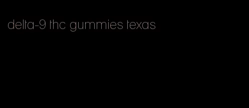 delta-9 thc gummies texas