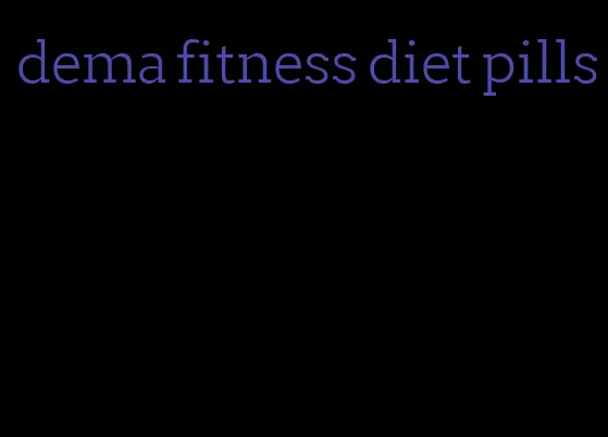 dema fitness diet pills