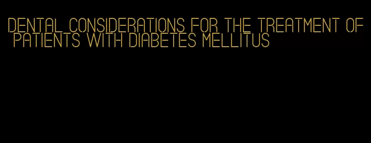 dental considerations for the treatment of patients with diabetes mellitus