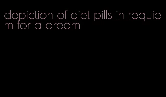 depiction of diet pills in requiem for a dream