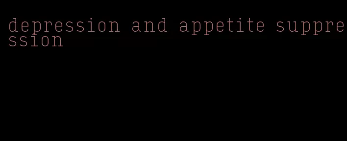 depression and appetite suppression