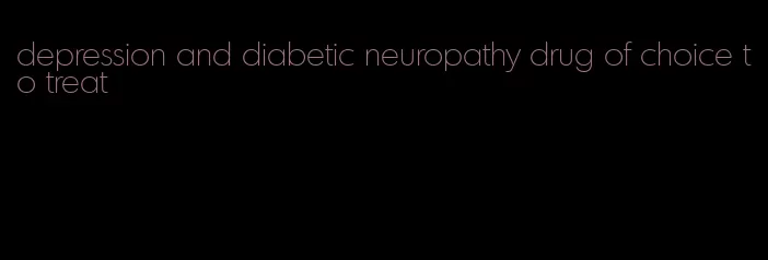 depression and diabetic neuropathy drug of choice to treat