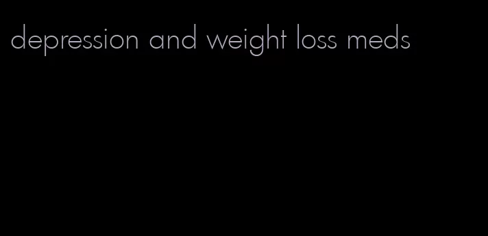 depression and weight loss meds