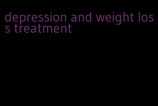 depression and weight loss treatment