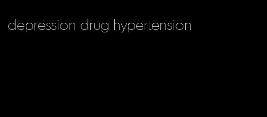 depression drug hypertension