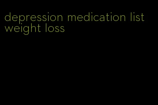 depression medication list weight loss