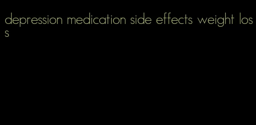 depression medication side effects weight loss