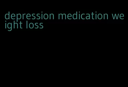 depression medication weight loss