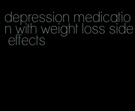 depression medication with weight loss side effects