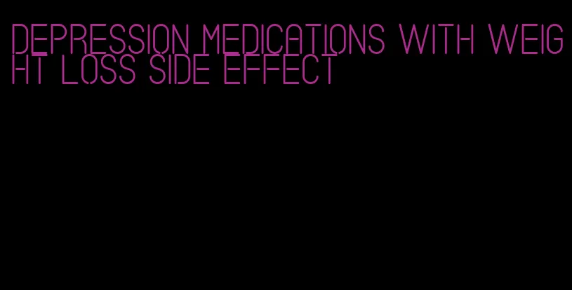 depression medications with weight loss side effect