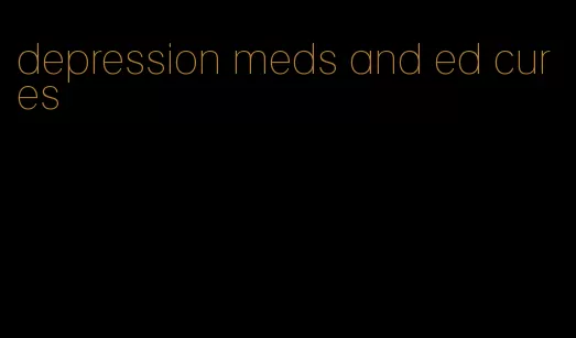 depression meds and ed cures