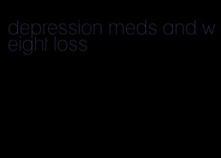 depression meds and weight loss