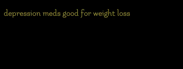 depression meds good for weight loss