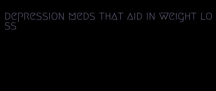 depression meds that aid in weight loss