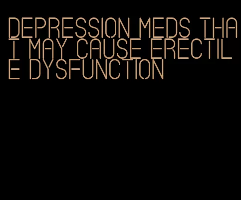 depression meds that may cause erectile dysfunction