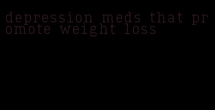 depression meds that promote weight loss