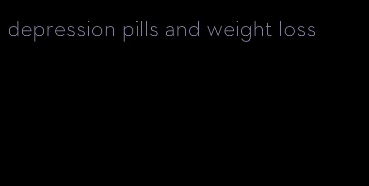 depression pills and weight loss