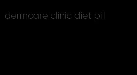 dermcare clinic diet pill