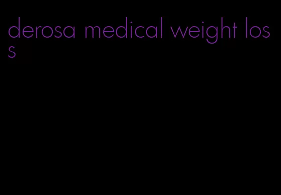 derosa medical weight loss