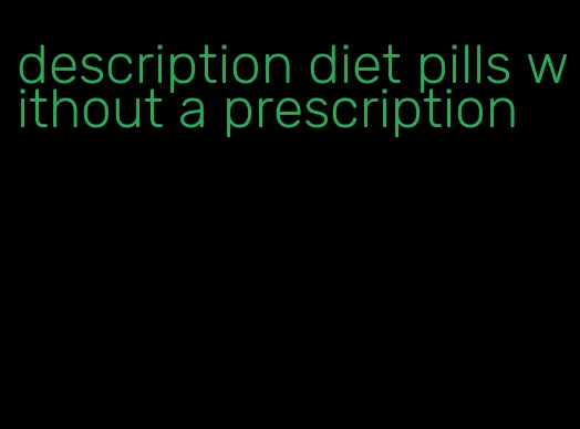 description diet pills without a prescription